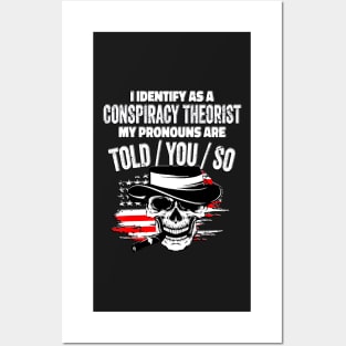 I identify as a conspiracy theorist. my pronouns told him Posters and Art